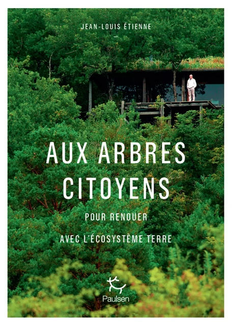 Aux arbres citoyens - Pour renouer avec l'écosystème Terre - Jean-Louis Etienne - PAULSEN