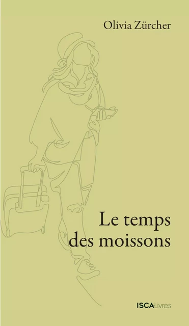 Le temps des moissons - Olivia Zürcher - Isca