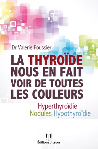 La thyroïde nous en fait voir de toutes les couleurs - Valérie Foussier - Tredaniel