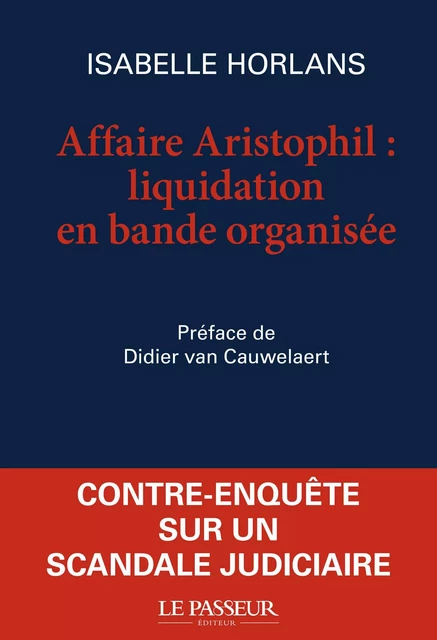 Affaire Aristophil, liquidation en bande organisée - Isabelle Horlans - Le Passeur