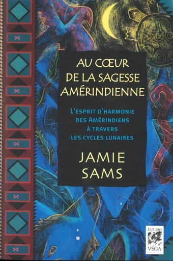 Au coeur de la sagesse amérindienne - L'esprit d'harmonie des Amérindiens à travers les cycles lunai - Jamie Sams - Tredaniel