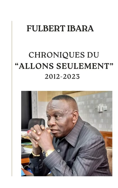 Chroniques du "Allons seulement" - Fulbert Ibara - Librinova