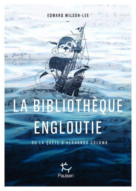 La Bibliothèque engloutie - La quête idéale du fils de Christophe Colomb - Edward Wilson-Lee - PAULSEN