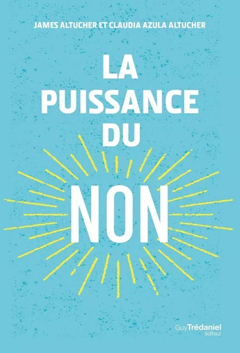 La puissance du non - James Altucher, Claudia Azula Altucher - Tredaniel