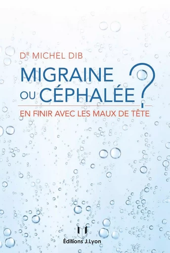 Migraine ou céphalée - En finir avec les maux de tête - Michel Dib - Tredaniel