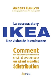 La Success Story IKEA. Une vision de la croissance - Comment une petite entreprise suédoise est deve