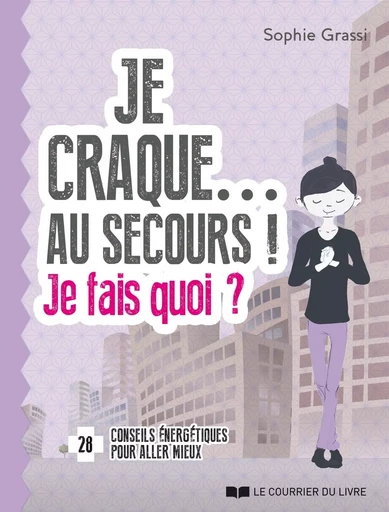 Je craque... Au secours ! Je fais quoi ? - Sophie Grassi - Courrier du livre