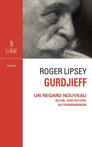 Gurdjieff, un regard nouveau - Sa vie, son oeuvre, sa transmission - Roger Lipsey - Relié