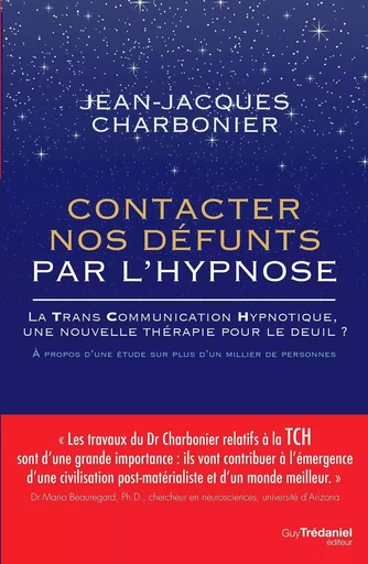 Contacter nos défunts par l'hypnose - La TransCommunication Hypnotique, une nouvelle thérapie pour l - Jean-Jacques Charbonier - Tredaniel