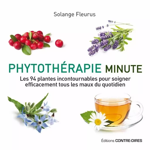 Phytothérapie minute - Les 94 plantes incontournables pour soigner efficacement tous les maux du quo - Solange Fleurus - Tredaniel