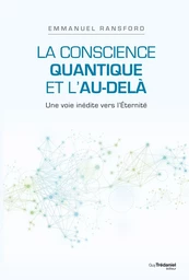 La conscience quantique et l'au-delà - Une voie inédite vers l'Éternité