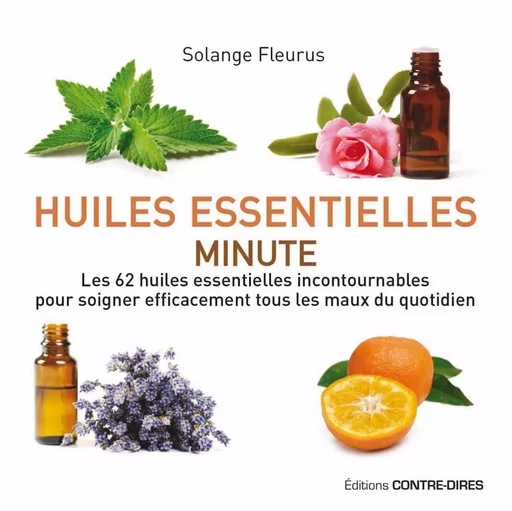 Huiles essentielles minute - Les 62 huiles essentielles incontournables pour soigner efficacement to - Solange Fleurus - Tredaniel