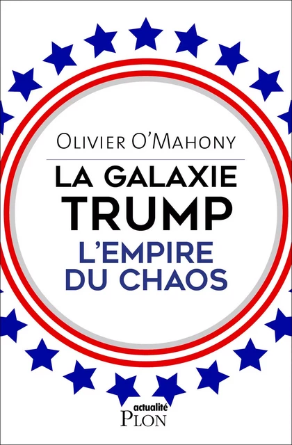 La galaxie Trump, l'empire du chaos - Olivier O'Mahony - Place des éditeurs