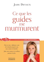 Ce que les guides me murmurent - Ce que les guides me murmurent