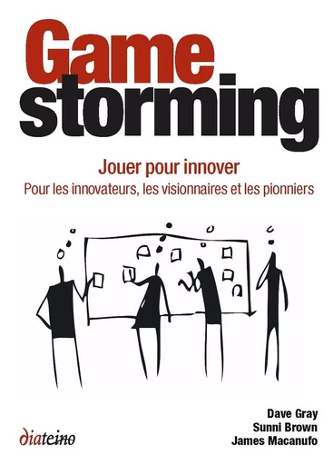 Gamestorming - Jouer pour innover. Pour les innovateurs, les visionnaires et les pionniers - Sunni Brown, Dave Gray, James Macanufo - Tredaniel