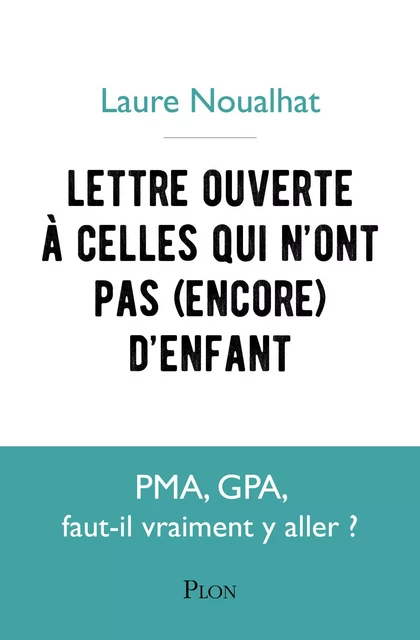 Lettre ouverte à celles qui n'ont pas (encore) d'enfant - Laure Noualhat - Place des éditeurs