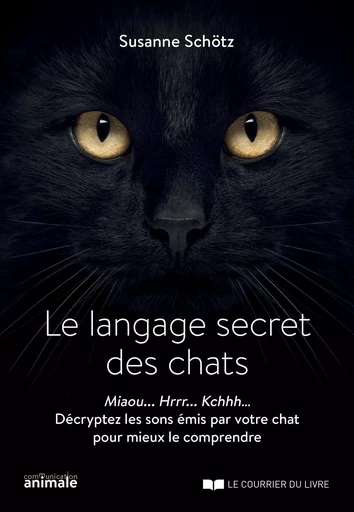 Le langage secret des chats - Le langage secret des chats - Susanne Schötz - Courrier du livre