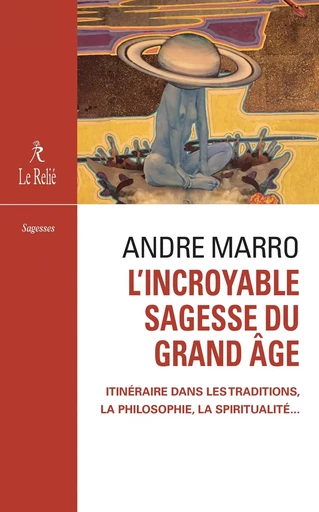 L'incroyable sagesse du grand âge - André Marro - Relié