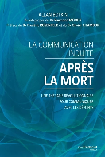 La communication induite après la mort - Une thérapie révolutionnaire pour communiquer avec les défu -  Collectif - Tredaniel