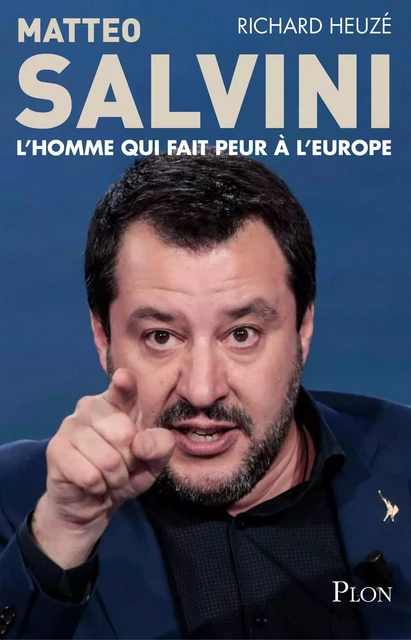 Matteo Salvini, l'homme qui fait peur à l'Europe - Richard Heuzé - Place des éditeurs