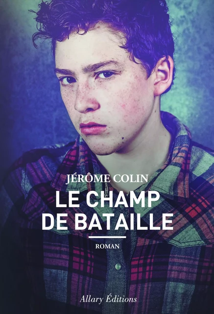 Le champ de bataille - Jérôme Colin - Allary éditions