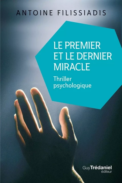 Le premier et le dernier miracle - Thriller psychologique - Antoine Filissiadis - Tredaniel