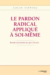 Le pardon radical appliqué à soi-même : Savoir s'accepter tel que l'on est