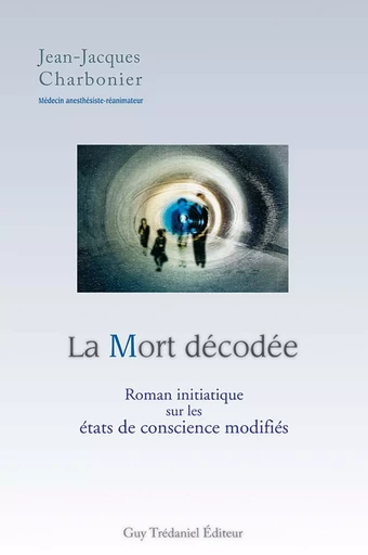 La mort décodée - Roman initiatique sur les états de conscience modifiés. -  Collectif - Courrier du livre