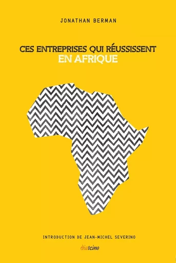 Ces entreprises qui réussissent en Afrique - Jonathan Berman - Tredaniel