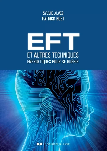 EFT et autres techniques énergétiques pour se guérir - Sylvie Alves, Patrick Buet - Courrier du livre