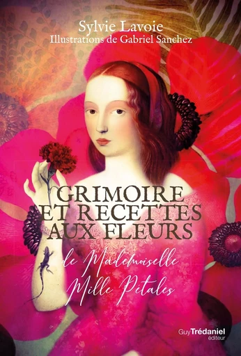 Grimoire et recettes aux fleurs de mademoiselle Mille Pétales - Sylvie Lavoie - Tredaniel