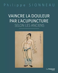 Vaincre la douleur par l'acupuncture selon les anciens