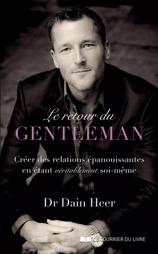 Le retour du gentleman - Créer des relations épanouissantes en étant véritablement soi-même - Dain Heer - Courrier du livre