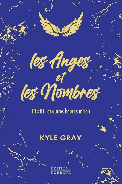 Les Anges et les Nombres - 11:11 et autres heures miroir - Kyle Gray - Courrier du livre