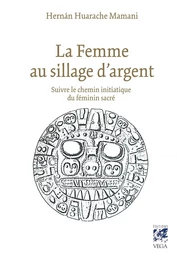 La femme au sillage d'argent - Suivre le chemin initiatique du féminin sacré