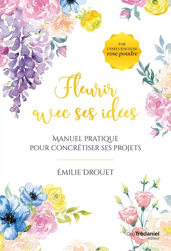 Fleurir avec ses idées - Manuel pratique pour concrétiser ses projets - Emilie Drouet - Tredaniel