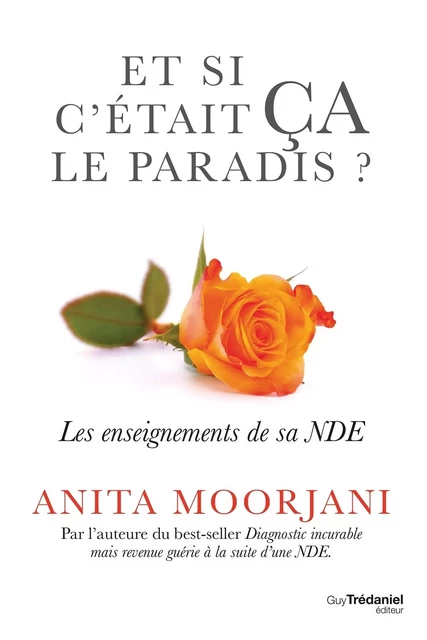 Et si c'était ça le paradis - Les enseignement de sa NDE - Anita Moorjani - Tredaniel