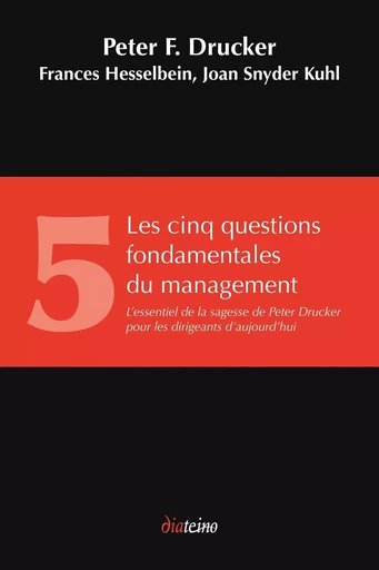 Les Cinq Questions fondamentales du management - L'essentiel de la sagesse de Peter Drucker pour les - Peter Ferdinand Drucker, Frances Hesselbein, Joan Snyder kuhl - Tredaniel