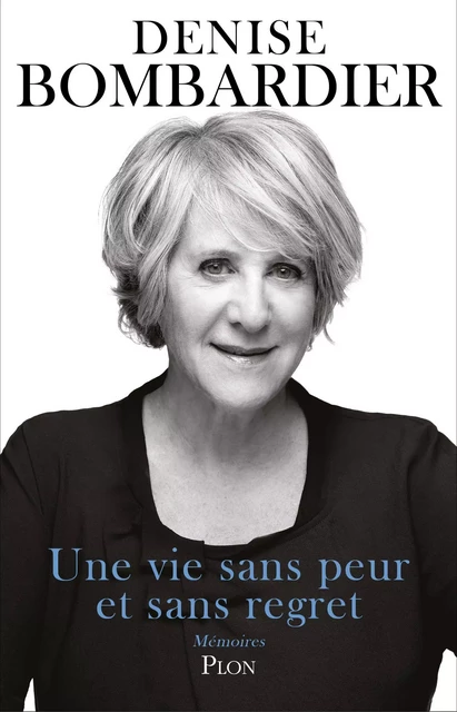 Une vie sans peur et sans regret - Denise Bombardier - Place des éditeurs