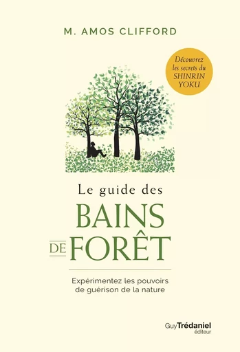 Le guide des bains de forêt - Expérimentez les pouvoirs de guérison de la nature - M. Amos Clifford - Tredaniel