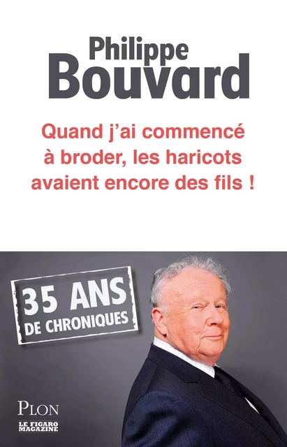 Quand j'ai commencé à broder les haricots avaient encore des fils - Philippe Bouvard - Place des éditeurs