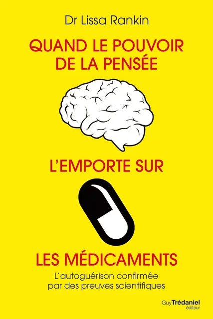 Quand le pouvoir de la pensée l'emporte sur les médicaments - Lissa Rankin - Tredaniel