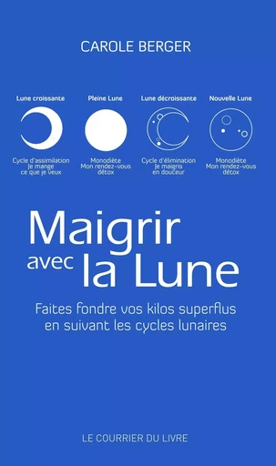 Maigrir avec la lune - Faites fondre vos kilos superflus en suivant les cycles lunaires de Carole Be - Carole Berger - Courrier du livre