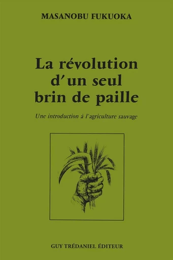 La révolution d'un seul brin de paille - Une introduction à l'agriculture sauvage -  Collectif - Tredaniel