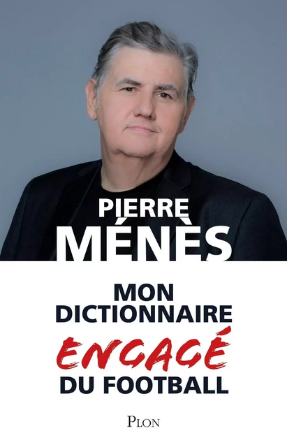 Mon dictionnaire engagé du football - Pierre Ménès - Place des éditeurs