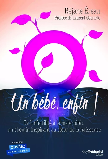 Un bébé enfin - De l'infertilité à la maternité : un chemin inspirant au c?ur de la naissance - Réjane Éreau - Tredaniel