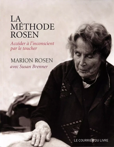 La méthode Rosen : Accéder à l'inconscient par le toucher - Susan Brenner, Marion Rosen - Courrier du livre