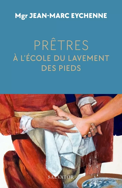 Prêtres : À l’école du lavement des pieds - Jean-Marc Eychenne - Éditions Salvator