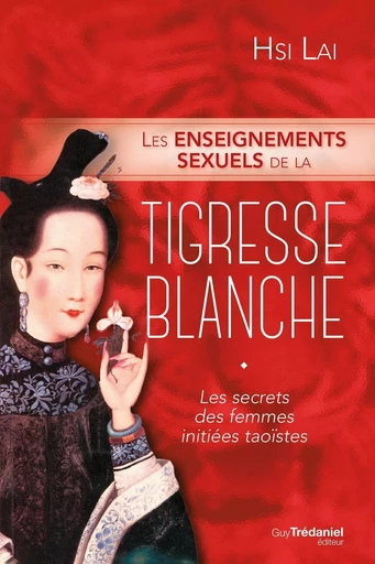 Les enseignements sexuels de la tigresse blanche - Les secrets des femmes initiées taoïstes - Hsi Lai - Tredaniel