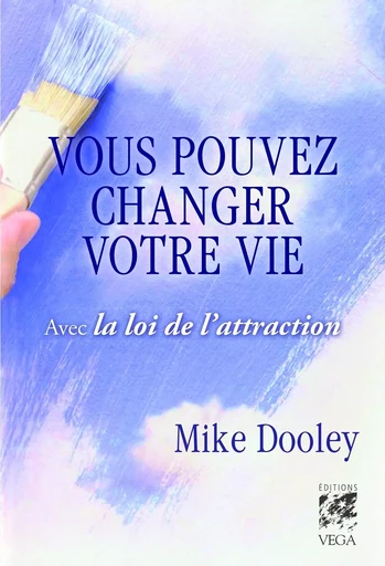 Vous pouvez changer votre vie - Avec la loi de l'attraction - Mike Dooley - Tredaniel